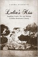 Book cover image of Lelia's Kiss: Imagining Gender, Sex, and Marriage in Italian Renaissance Comedy by Laura Giannetti