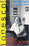 Eugene Ionesco: Rhinoceros & Other Plays: Rhinoceros; The Leader; The Future is in Eggs or It Takes All Sorts to Make a World