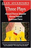 Alan Ayckbourn: Three Plays: Absurd Person Singular, Absent Friends, Bedroom Farce