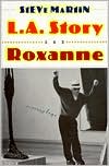 Book cover image of L. A. Story And Roxanne: Two Screenplays by Steve Martin