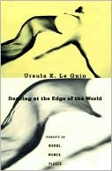 Book cover image of Dancing at the Edge of the World: Thoughts on Words, Women, Places by Ursula K. Le Guin