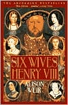 Book cover image of The Six Wives of Henry VIII by Alison Weir