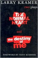 Book cover image of Normal Heart and the Destiny of Me by Larry Kramer