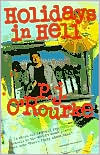 Book cover image of Holidays in Hell: In Which Our Intrepid Reporter Travels to the World's Worst Places and Asks "What's Funny about This?" by P. J. O'Rourke