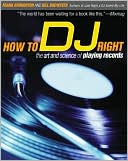 Book cover image of How to DJ Right: The Art and Science of Playing Records by Frank Broughton