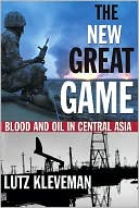 Lutz Kleveman: The New Great Game: Blood and Oil in Central Asia