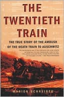 Marion Schreiber: Twentieth Train: The True Story of the Ambush of the Death Train to Auschwitz