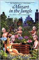 Blair Tindall: Mozart in the Jungle: Sex, Drugs, and Classical Music