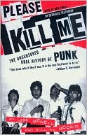 Legs McNeil: Please Kill Me: The Uncensored Oral History of Punk