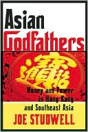 Joe Studwell: Asian Godfathers: Money and Power in Hong Kong and Southeast Asia