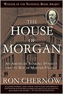 Ron Chernow: The House of Morgan: An American Banking Dynasty and the Rise of Modern Finance