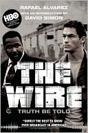 Book cover image of The Wire: Truth Be Told by Rafael Alverez