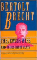 Bertolt Brecht: Jewish Wife and Other Short Plays: The Jewish Wife; In Search of Justice; The Informer; The Elephant Calf; The Measures Taken