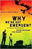 Kevin DeYoung: Why We're Not Emergent (By Two Guys Who Should Be)
