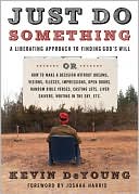 Book cover image of Just Do Something: A Liberating Approach to Finding God's Will, or, How to Make a Decision Without Dreams, Visions, Fleeces, Impressions, Open Doors, Random Bible Verses, Casting Lots, Liver Shivers, Writing in the Sky by Kevin DeYoung