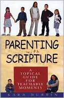 Durbin: Parenting with Scripture: A Topical Guide for Teachable Moments