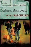 Book cover image of I Have Seen Him in the Watchfires by Cathy Gohlke