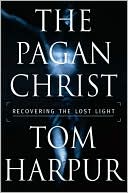 Tom Harpur: Pagan Christ: Recovering the Lost Light