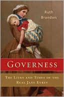 Ruth Brandon: Governess: The Lives and Times of the Real Jane Eyres
