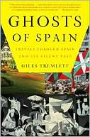 Giles Tremlett: Ghosts of Spain: Travels Through Spain and Its Silent Past