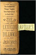 Jack Lynch: The Lexicographer's Dilemma: The Evolution of 'Proper' English, from Shakespeare to South Park