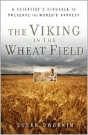 Susan Dworkin: Viking in the Wheat Field: A Scientist's Struggle to Preserve the World's Harvest