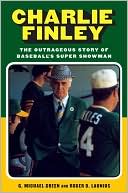Book cover image of Charlie Finley: The Outrageous Story of Baseball's Super Showman by G. Michael Green
