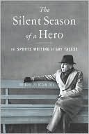 Book cover image of The Silent Season of a Hero: The Sports Writing of Gay Talese by Gay Talese