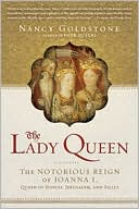 Nancy Goldstone: The Lady Queen: The Notorious Reign of Joanna I, Queen of Naples, Jerusalem, and Sicily