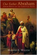 Book cover image of Our Father Abraham: Jewish Roots of the Christian Faith by Marvin R. Wilson