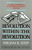 William Roscoe Estep: Revolution Within the Revolution: The First Amendment in Historical Context, 1612-1789