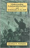 Book cover image of Understanding Fundamentalism & Evangelicalism by George M. Marsden