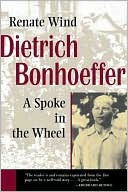 Book cover image of Dietrich Bonhoeffer: A Spoke in the Wheel by Renate Wind