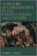 Mark A. Noll: History of Christianity in the US & Canada