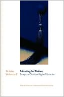 Nicholas Wolterstorff: Educating for Shalom: Essays on Christian Higher Education