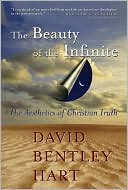 Book cover image of The Beauty of the Infinite: The Aesthetics of Christian Truth by David Bentley Hart