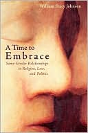 William Stacy Johnson: A Time to Embrace: Same-Gender Relationships in Religion, Law, and Politics