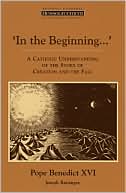 Book cover image of In the Beginning...: A Catholic Understanding of the Story of Creation and the Fall by Pope Benedict XVI