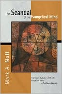 Mark A. Noll: The Scandal of the Evangelical Mind