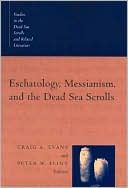 Craig A. Evans: Eschatology, Messianism, And The Dead Sea Scrolls