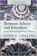 John Joseph Collins: Between Athens and Jerusalem: Jewish Identity in the Hellenistic Diaspora