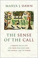 Book cover image of The Sense of the Call: A Sabbath Way of Life for Those Who Serve God, the Church, and the World by Marva J. Dawn