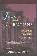 Book cover image of Jews and Christians: The Parting of the Ways, A.D. 70 to 135 by James D. Dunn