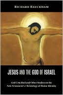 Richard Bauckham: Jesus and the God of Israel: God Crucified and Other Studies on the New Testament's Christology of Divine Identity