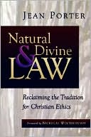 Jean Porter: Natural and Divine Law: Reclaiming the Tradition for Christian Ethics