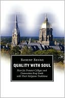 Robert Benne: Quality with Soul: How Six Premier Colleges and Universities Keep Faith with Their Religious Traditions