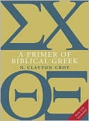 N. Clayton Croy: A Primer of Biblical Greek