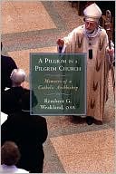 Book cover image of A Pilgrim in a Pilgrim Church: Memoirs of a Catholic Archbishop by Rembert G. Weakland