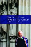 Stanley Hauerwas: Hannah's Child: A Theologian's Memoir