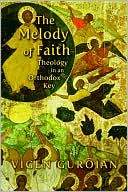 Vigen Guroian: The Melody of Faith: Theology in an Orthodox Key